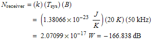 N_receiver = (k) (T_sys) (B)  FormBox[RowBox[{      &nbs ... {RowBox[{2.07099, , 10^(-17), W}], =, RowBox[{RowBox[{-, 166.838}], dB}]}]}]}], TraditionalForm] 
